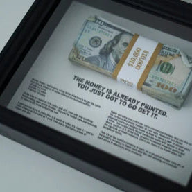 THE MONEY IS ALREADY PRINTED - $10,000 Frame